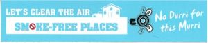 A sticker which says Let's clear the air, Smoke-free places, No Durri for this Murri