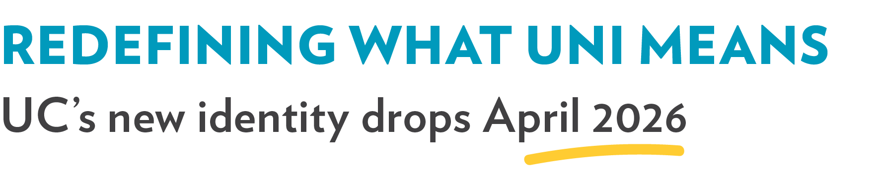 REDEFINING WHAT UNI MEANS. UC's new identity drops April 2026